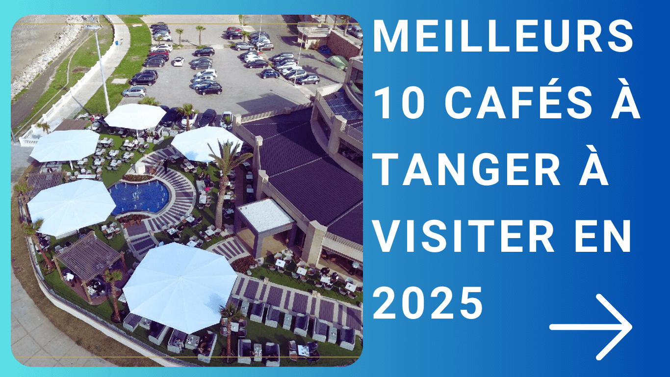 Meilleurs 10 cafés à Tanger à visiter en 2025